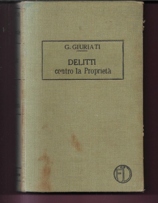TRATTATO DI DIRITTO PENALE - I DELITTI CONTRO LA PROPRIETA' G. GIURATI 1913 VALL