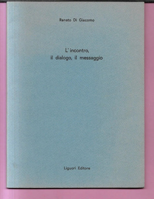 RENATO DI GIACOMO L'INCONTRO, IL DIALOGO, IL MESSAGGIO 1989 AUTOGRAFATO LIGUORI