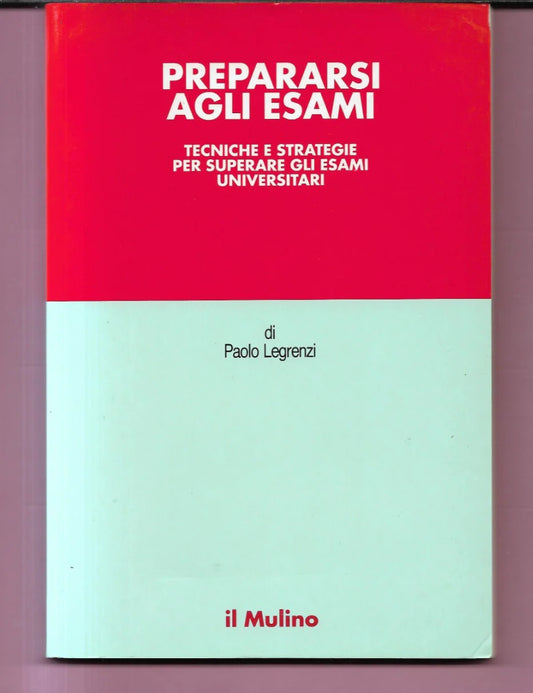 PREPARARSI AGLI ESAMI UNIVERSITARI TECNICHE E STRATEGIE P. LEGRENZI 1994 IL MUL
