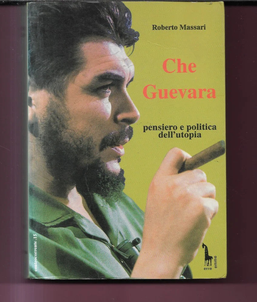 ROBERTO MASSARI CHE GUEVARA PENSIERO E POLITICA DELL'UTOPIA 1995 ERRE EMME EDIT