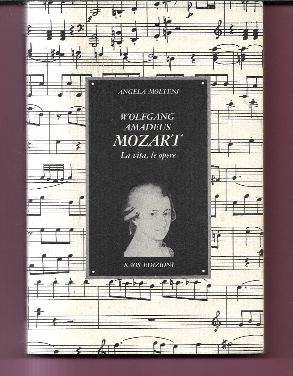 ANGELA MOLTENI W. AMADEUS MOZART LA VITA, LE OPERE 1989 KAOS EDIZIONI PRIMA EDIZ