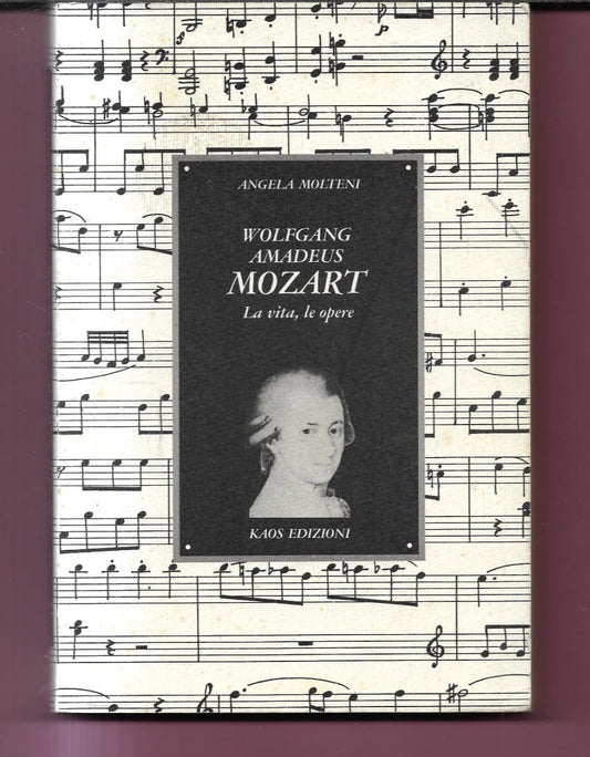 ANGELA MOLTENI W. AMADEUS MOZART LA VITA, LE OPERE 1989 KAOS EDIZIONI PRIMA EDIZ