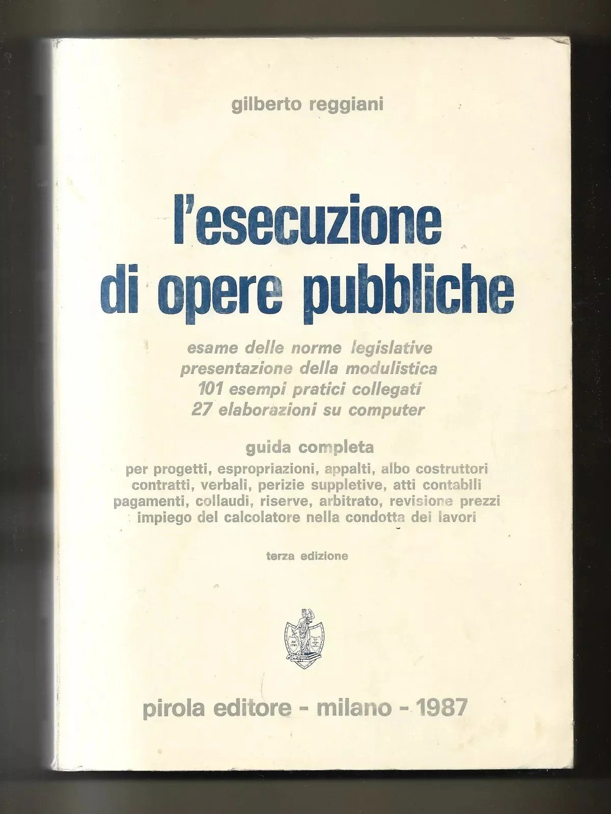 L'ESECUZIONE DI OPERE PUBBLICHE GILBERTO REGGIANI PIROLA EDITORE 1987 INGEGNERI