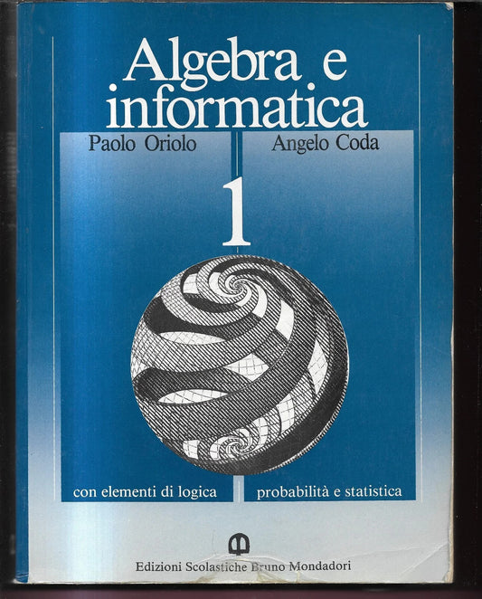 ORIOLO - CODA ALGEBRA E INFORMATICA VOL 1 EDIZIONI SCOLASTICHE B. MONDADORI 1990