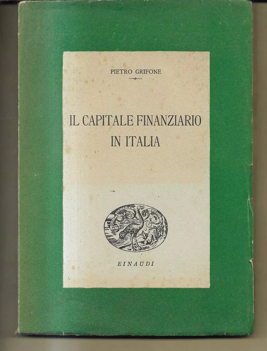 PIETRO GRIFONE IL CAPITALE FINANZIARIO IN ITALIA EINAUDI 1945 A FOGLI CHIUSI