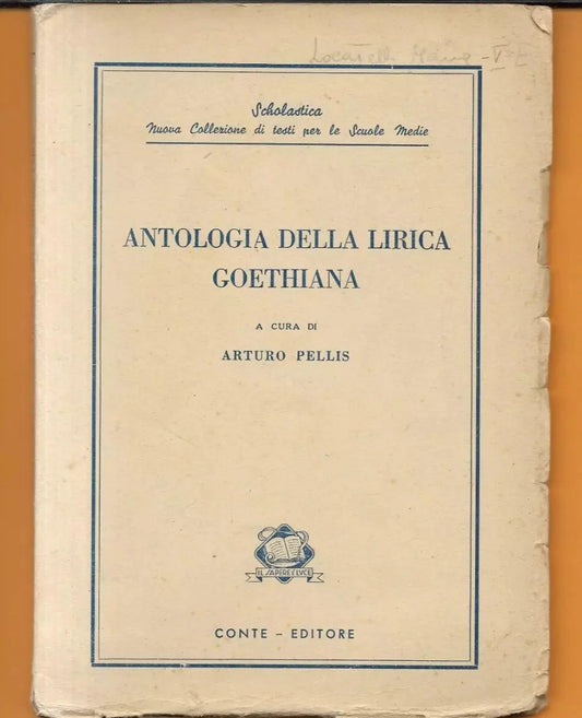 ANTOLOGIA DELLA LIRICA GOETHIANA A CURA DI A. PELLIS CONTE EDITORE 1950