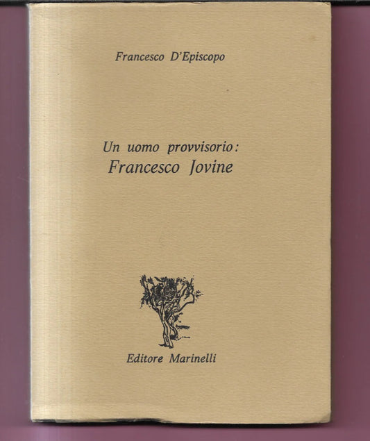 UN UOMO PROVVISORIO FRANCESCO JOVINE DI F. D'EPISCOPO 1982 MARINELLI EDITORE