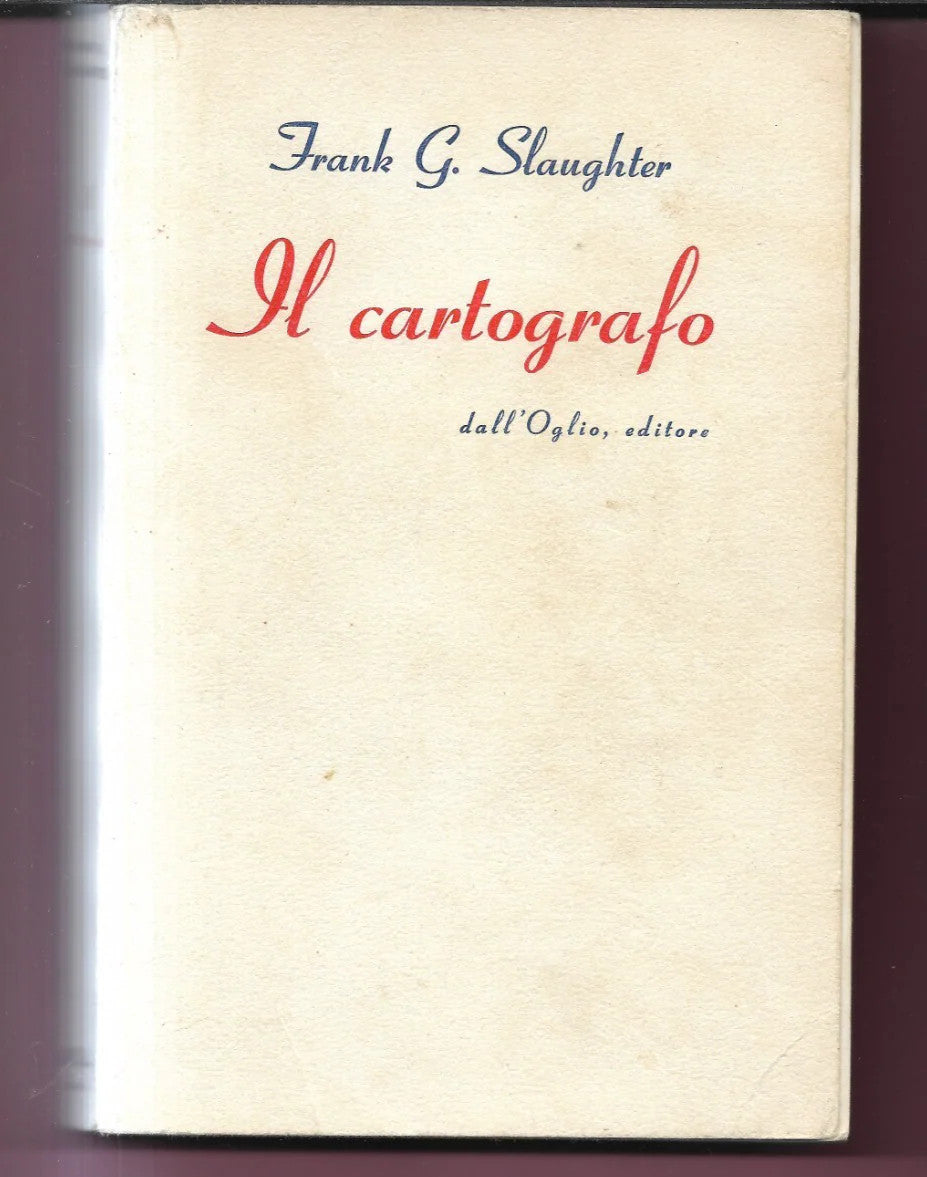IL CARTOGRAFO FRANK G. SLAUGHTER 1961 DALL'OGLIO EDITORE PRIMA EDIZIONE