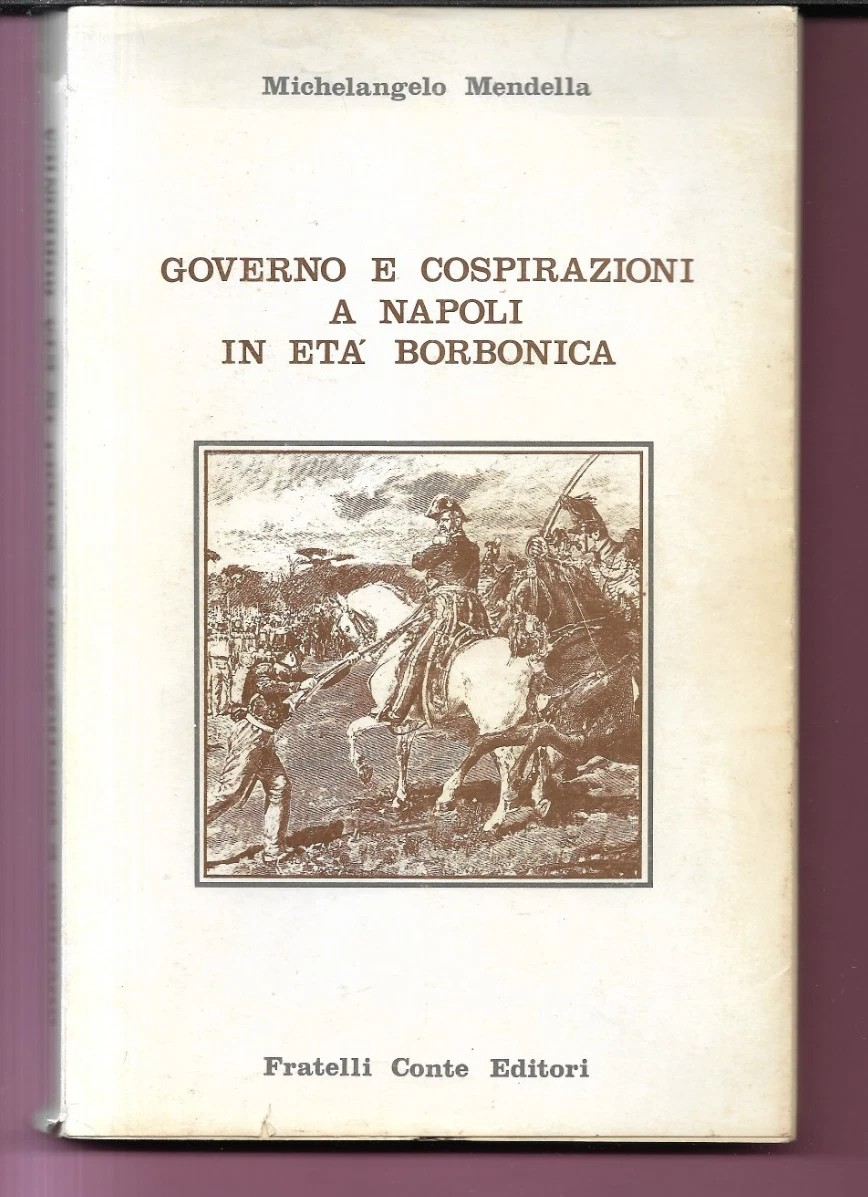 M. MENDELLA GOVERNO E COSPIRAZIONI A NAPOLI IN ETA' BORBONICA 1987 CONTE EDITORE