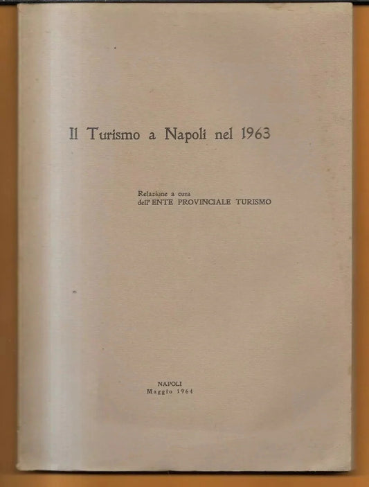 IL TURISMO A NAPOLI NEL 1963 RELAZIONE A CURA DELL'ENTE PROVINCIALE TURISMO