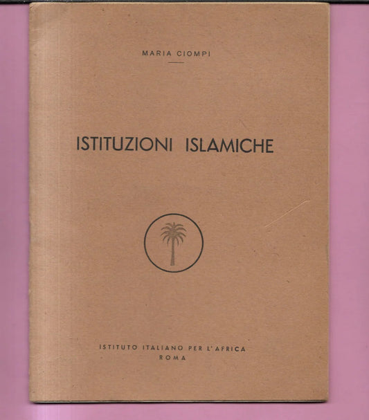 ISTITUZIONI ISLAMICHE MARIA CIOMPI 1955 ISTITUTO ITALIANO PER L'AFRICA ROMA