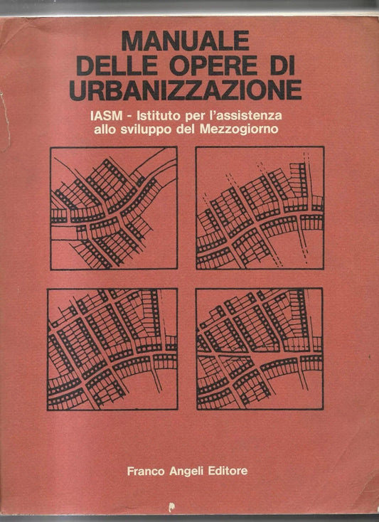 MANUALE DELLE OPERE DI URBANIZZAZIONE IASM FRANCO ANGELI EDITORE 1983 INGEGNERIA