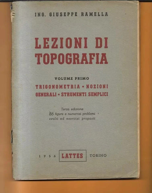 LEZIONI DI TOPOGRAFIA , VOLUME PRIMO, G. RAMELLA 1956 EDITRICE LATTES