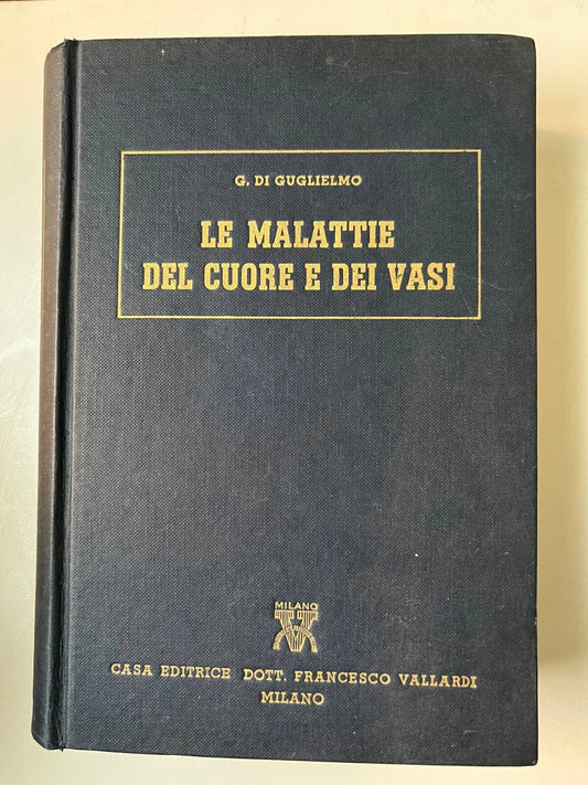 LE MALATTIE DEL CUORE E DEI VASI G. DI GUGLIELMO 1956 VALLARDI EDITORE