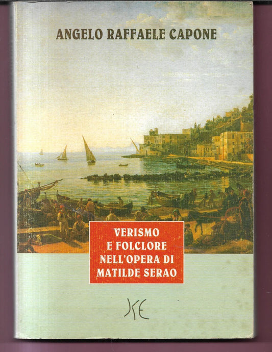 VERISMO E FOLCLORE NELL'OPERA DI MATILDE SERAO ANGELO R. CAPONE 2003 KAT EDIZIO