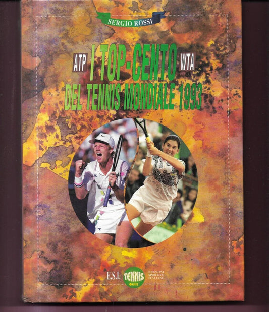 I TOP CENTO DEL TENNIS MONDIALE 1993 SERGIO ROSSI EDIZIONI SPORTIVE ITALIANE