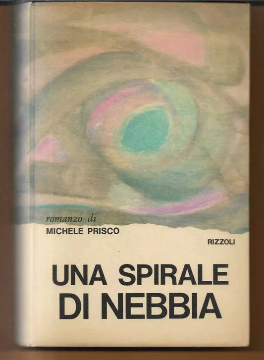 MICHELE PRISCO UNA SPIRALE DI NEBBIA RIZZOLI 1966