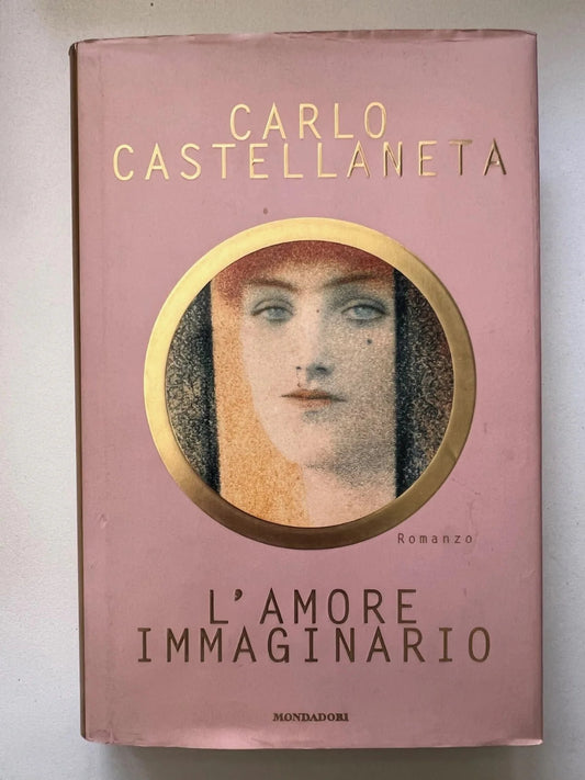 CARLO CASTELLANETA L'AMORE IMMAGINARIO 1°EDIZIONE MONDADORI 1998