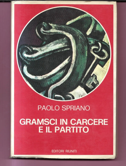 GRAMSCI IN CARCERE E IL PARTITO PAOLO SPRIANO 1977 EDITORI RIUNITI