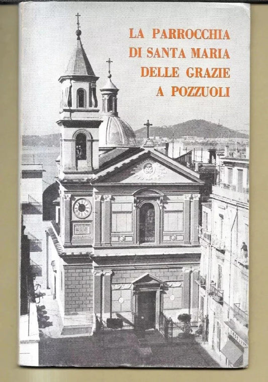 LA PARROCCHIA DI SANTA MARIA DELLE GRAZIE A POZZUOLI Angelo D’ambrosio, 1975