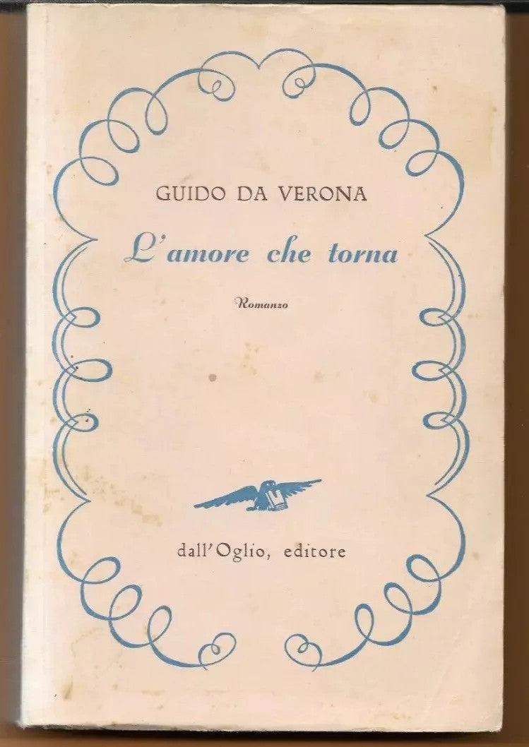GUIDO DA VERONA L'AMORE CHE TORNA DALL'OGLIO EDITORE 1953