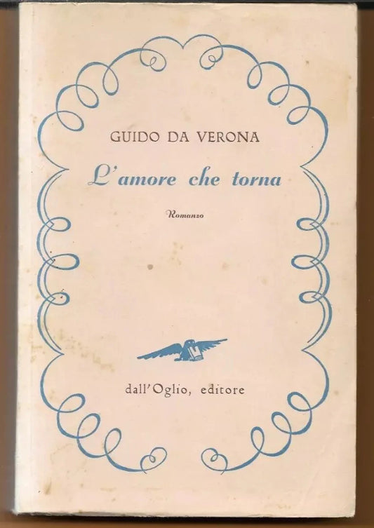 GUIDO DA VERONA L'AMORE CHE TORNA DALL'OGLIO EDITORE 1953