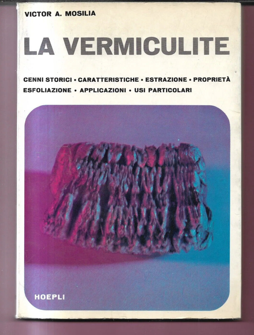LA VERMICULITE VICTOR A. MOSILLA HOEPLI 1967 CON 68 ILLUSTRAZIONI