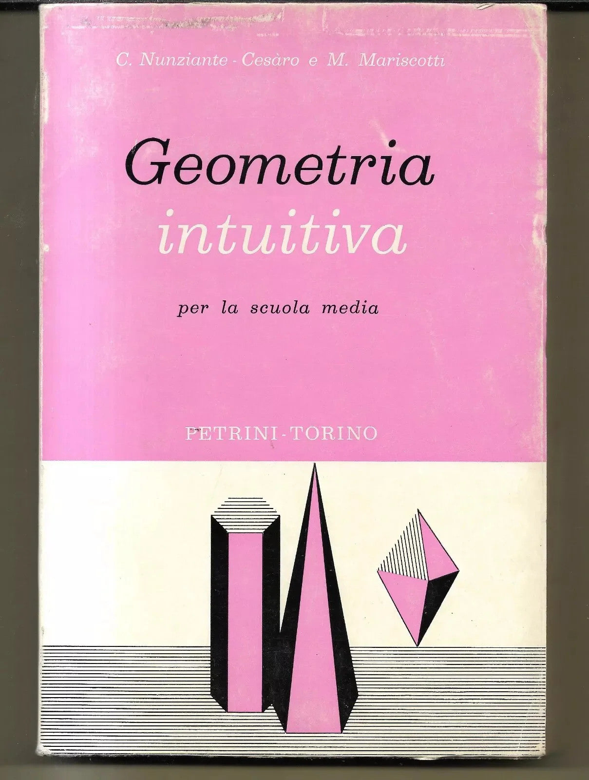 GEOMETRIA INTUITIVA NUNZIANTE - CESARO E MARISCOTTI PETRINI EDITORE 1970 OTTIMO
