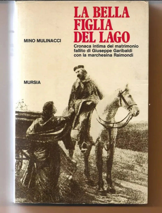 LA BELLA FIGLIA DEL LAGO MINO MULINACCI 1978 MURSIA GIUSEPPE GARIBALDI