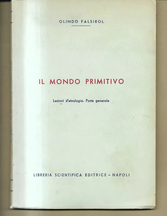 IL MONDO PRIMITIVO LEZIONI D'ETNOLOGIA PARTE GENERALE OLINDO FALSIROL 1962