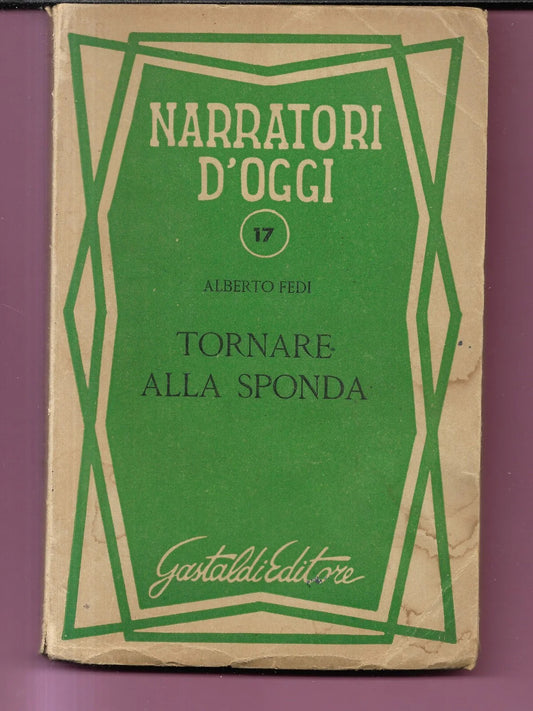 ALBERTO FEDI TORNARE ALLA SPONDA GASTALDI EDITORE 1950 COLLANA NARRATORI D'OGGI