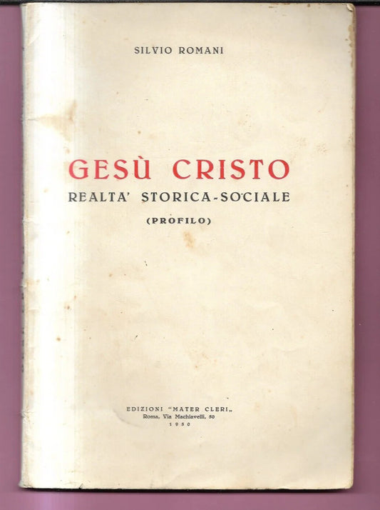 GESU' CRISTO REALTA' STORICA - SOCIALE SILVIO ROMANI 1950 EDIZIONI MATER CLERI
