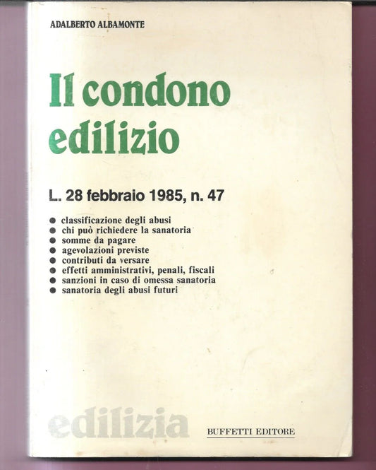 IL CONDONO EDILIZIO L. 28 FEBBRAIO 1985 N. 47 ADALBERTO ALBAMONTE BUFFETTI