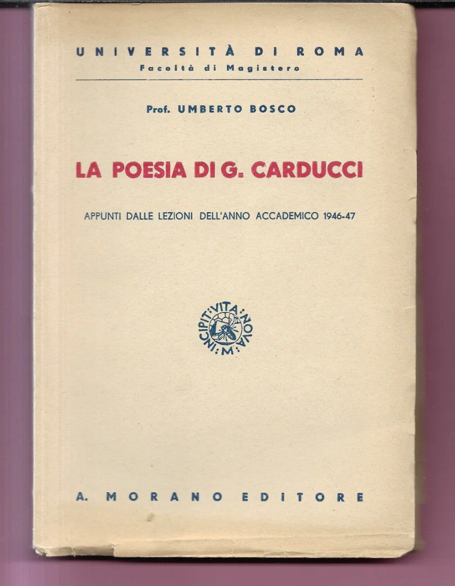LA POESIA DI G. CARDUCCI APPUNTI DALLE LEZIONI DEL PROF. UMBERTO BOSCO 1947 INT