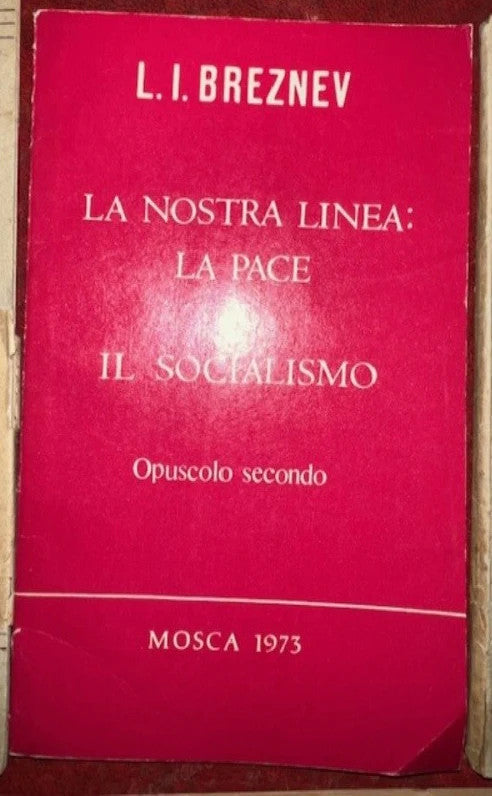 La nostra Linea la Pace e il Socialismo di L.I. Breznev, 1973 Mosca Agenzia Novo