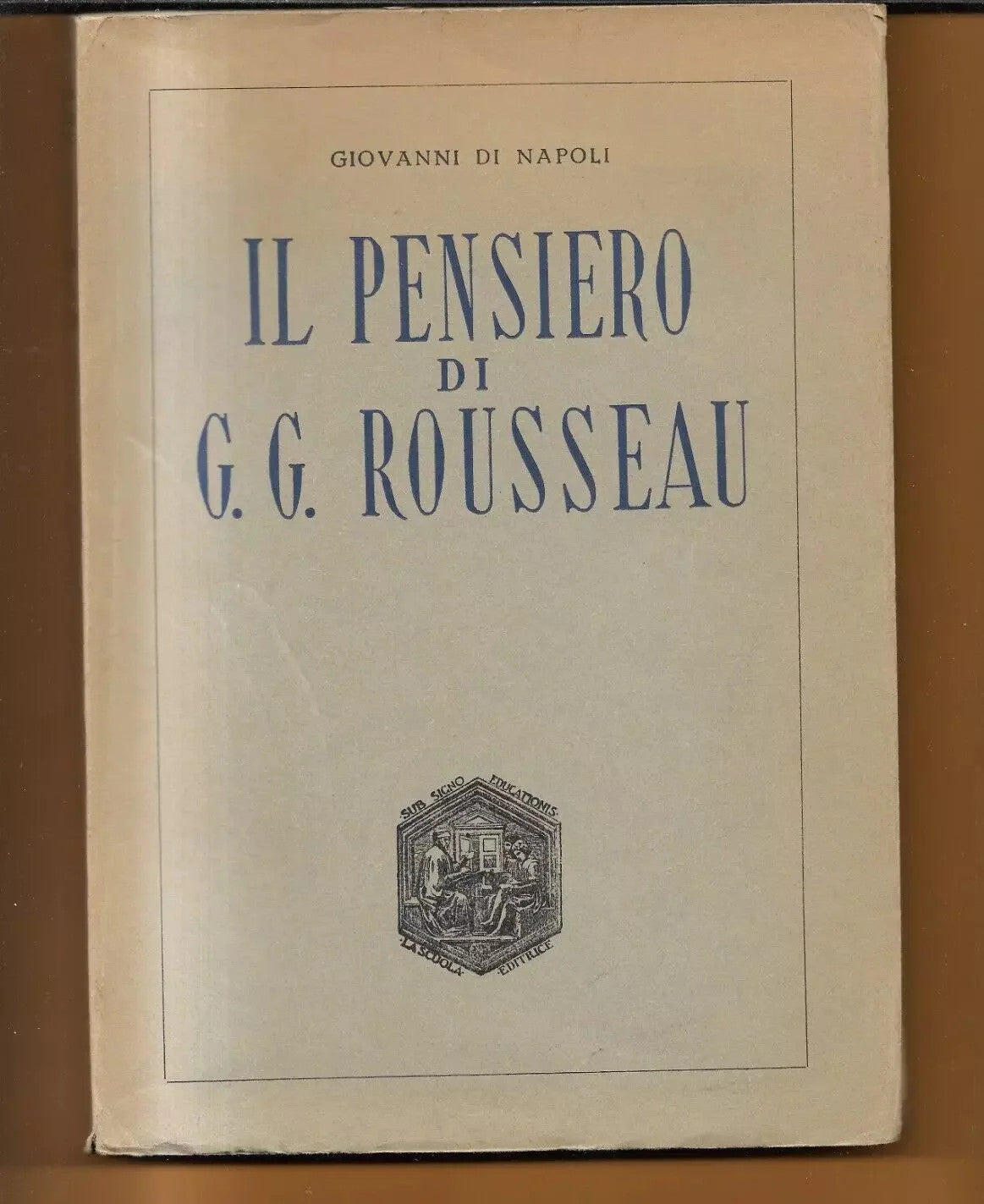 IL PENSIERO DI J. J. ROUSSEAU , GIOVANNI DI NAPOLI 1953 LA SCUOLA EDITRICE