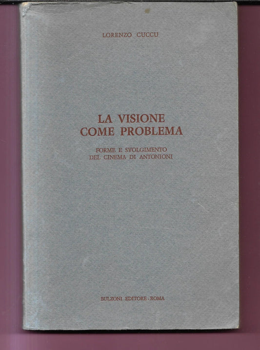 LA VISIONE COME PROBLEMA FORME E SVOLGIMENTO DEL CINEMA DI ANTONIONI L. CUCCU