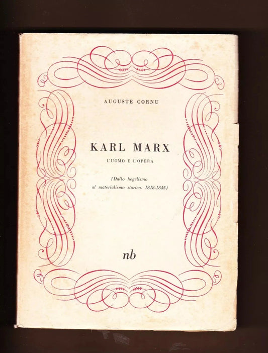AUGUSTE CORNU KARL MARX L'UOMO E L'OPERA DALLO HEGELISMO AL MATERIALISMO STORICO