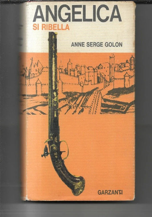 ANGELICA SI RIBELLA Anne e Serge Golon, 1965, Garzanti Prima Edizione