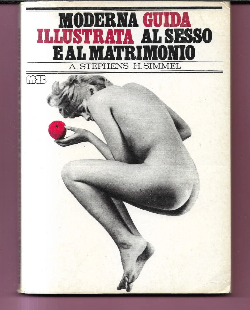 MODERNA GUIDA ILLUSTRATA AL SESSO E AL MATRIMONIO STEPHENS - SIMMEL 1980 MEB