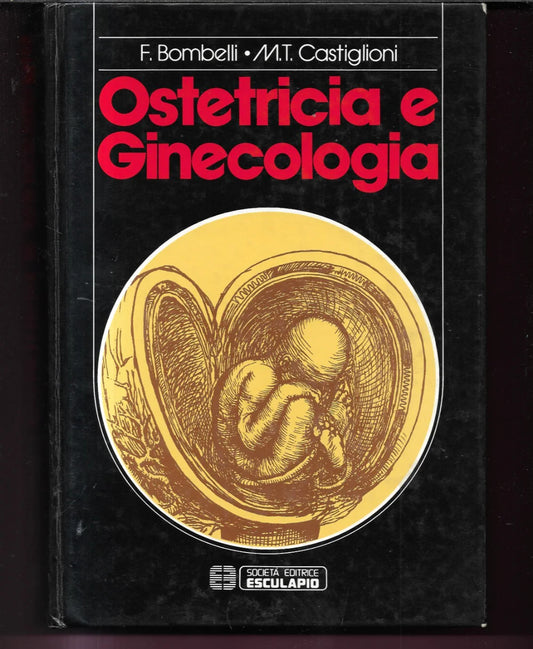 BOMBELLI - CASTIGLIONI OSTETRICIA E GINECOLOGIA 1984 ESCULAPIO EDITRICE