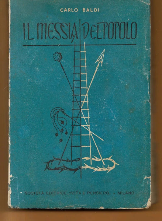 CARLO BALDI IL MESSIA DEL POPOLO SOC. EDITR. VITA E PENSIERO 1949 INTONSO