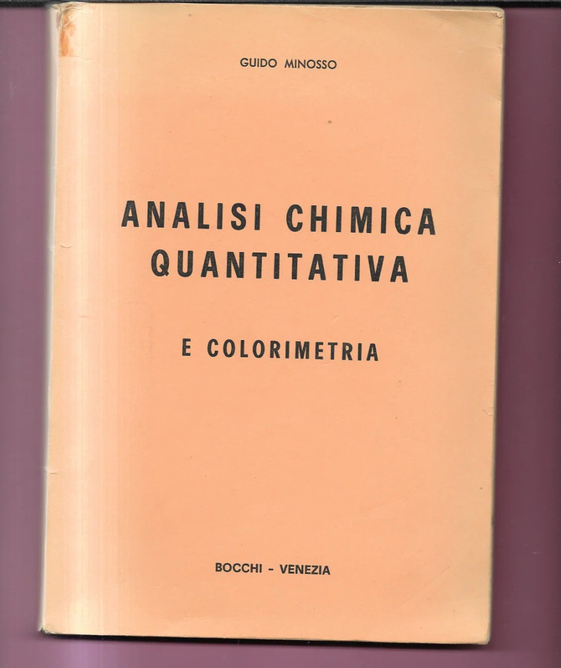 GUIDO MINOSSO ANALISI CHIMICA QUANTITATIVA E COLORIMETRIA 1964 BOCCHI