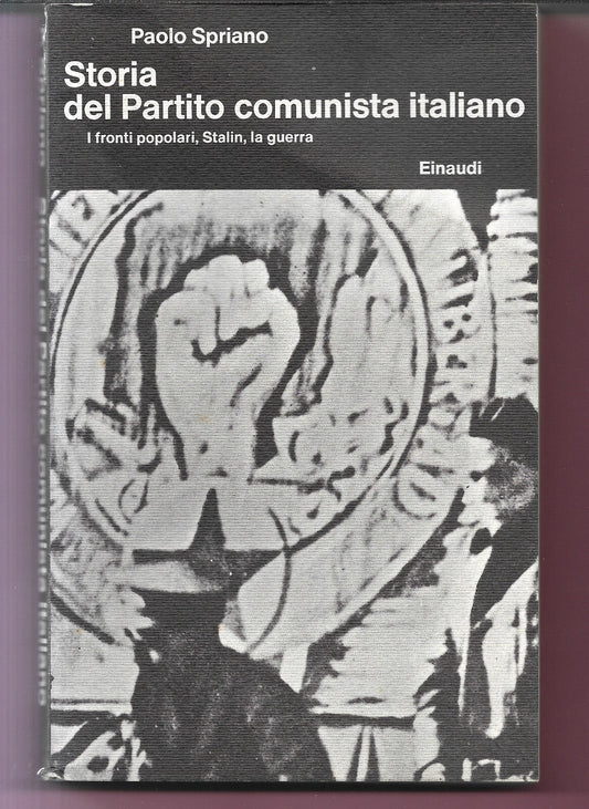 SPRIANO STORIA DEL PARTITO COMUNISTA ITALIANO I FRONTI POPOLARI, STALIN, LA GUER