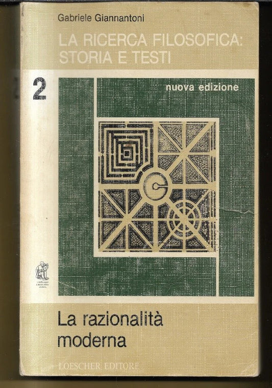 LA RICERCA FILOSOFICA: STORIA E TESTI VOL. 2 LA RAZIONALITA’ MODERNA GIANNANTONI