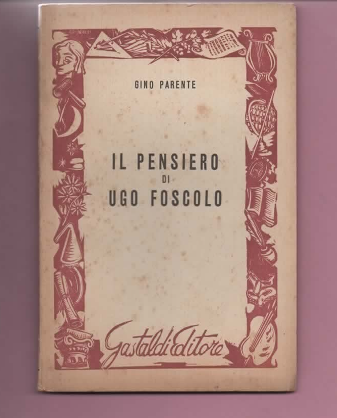 GINO PARENTE IL PENSIERO DI UGO FOSCOLO 1950 GASTALDI EDITORE AUTOGRAFATO INTONS