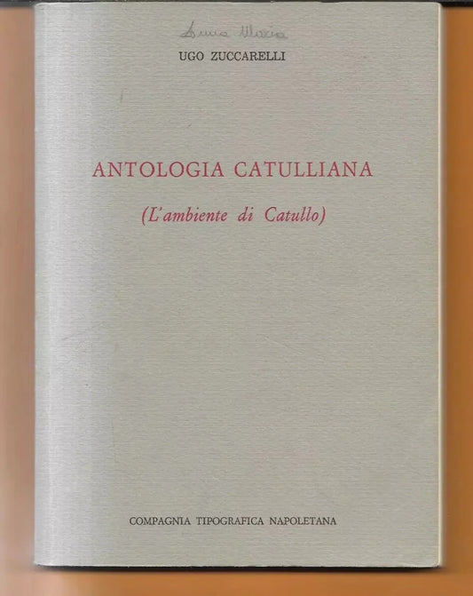 U. ZUCCARELLI ANTOLOGIA CATULLIANA - L'AMBIENTE DI CATULLO 1982 NAPOLI