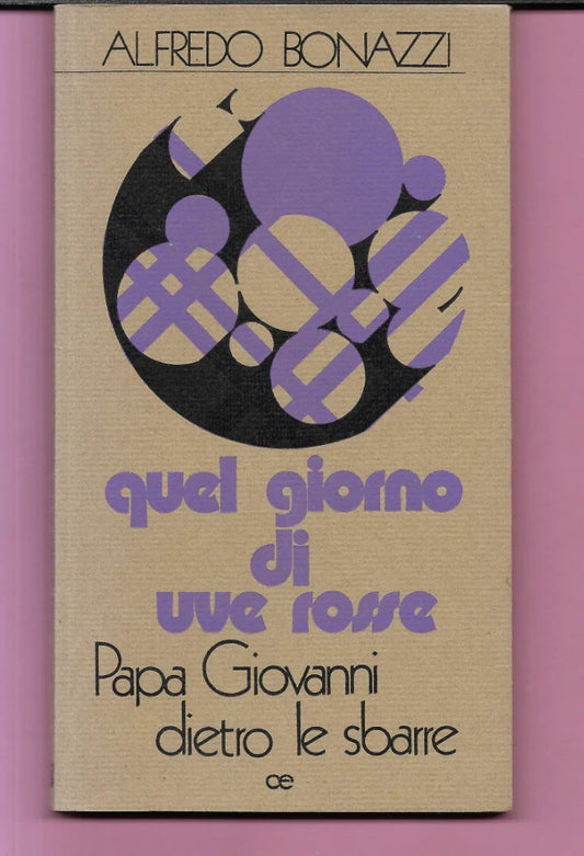 A. BONAZZI QUEL GIORNO DI UVE ROSSE PAPA GIOVANNI DIETRO LE SBARRE AUTOGRAFATO
