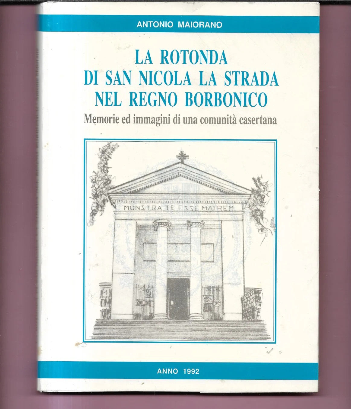 LA ROTONDA DI SAN NICOLA LA STRADA NEL REGNO BORBONICO CASERTA A. MAIORANO