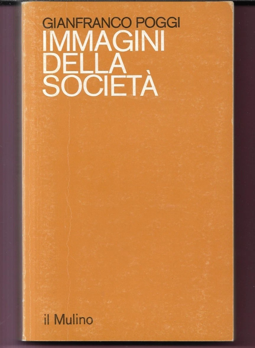 GIANFRANCO POGGI IMMAGINI DELLA SOCIETA' 1986 IL MULINO OTTIMO